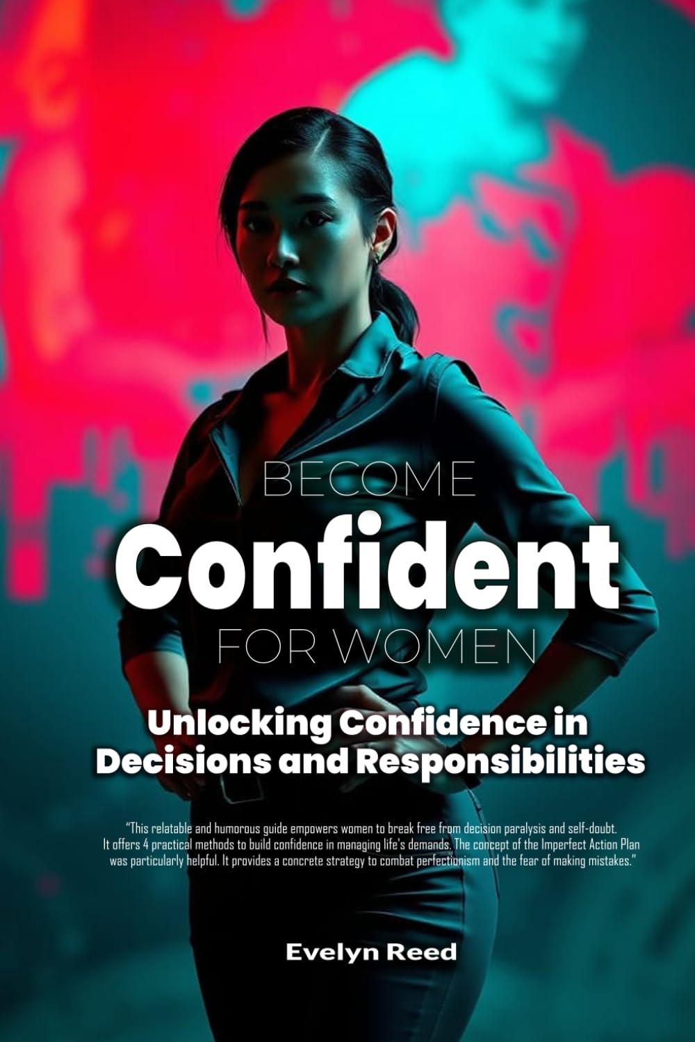 Become Confident: A Woman's Guide to Unlocking Confidence in Decisions and Responsibilities: Uncover 4 Revolutionary Methods to Stop Overanalyzing ... Decoding Relationships, Careers, and Culture)