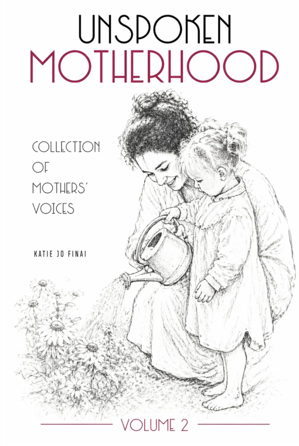 Unspoken Motherhood (Volume 2): Collection of Mothers' Voices
