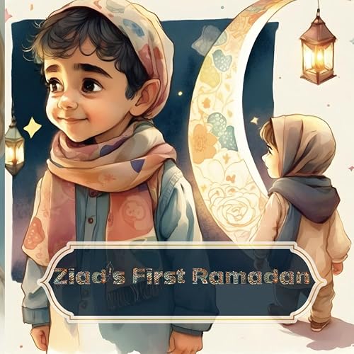 Ziad's First Ramadan: A Colorful Journey of Faith and Family: 1