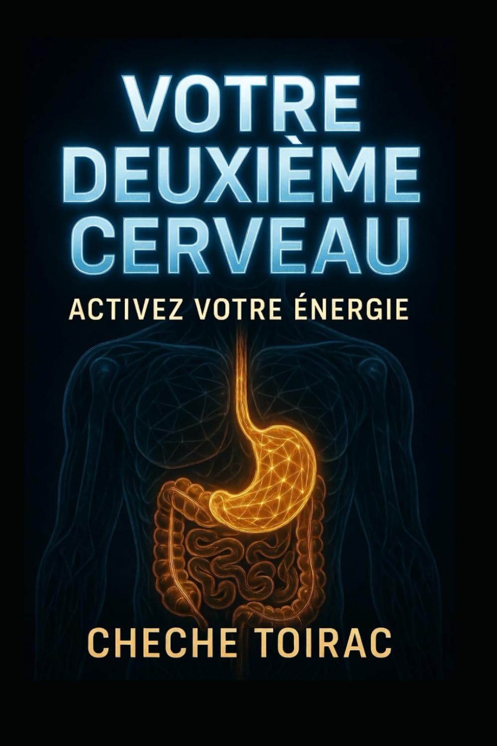 VOTRE DEUXIÈME CERVEAU: ACTIVEZ VOTRE ÉNERGIE