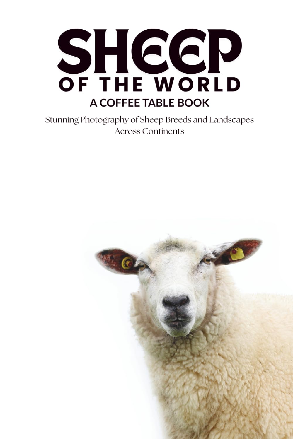 Sheep of the World: A Global Journey in Wool and Wonder: Stunning Photography of Sheep Breeds and Landscapes Across Continents