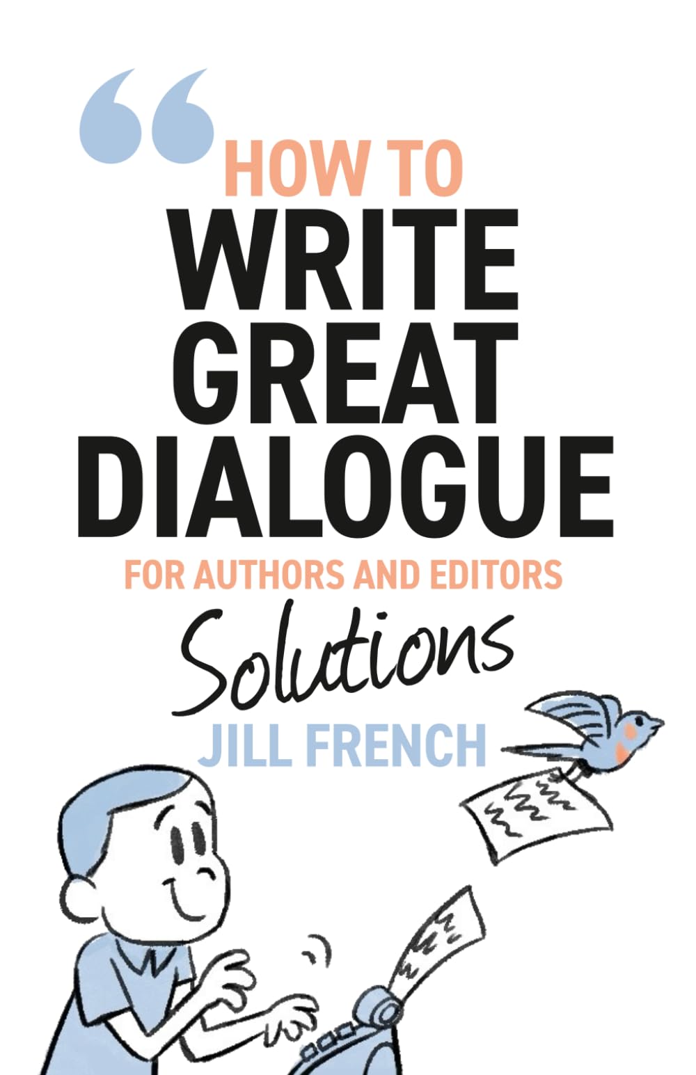 How to Write Great Dialogue: For Authors and Editors – Solutions