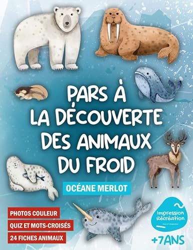 Pars à la découverte des animaux du froid: Cahier d’observation et d’activités du monde animalier de la banquise du pôle Nord au Sud pour les enfants ... et mots croisés pour tester les connaissances