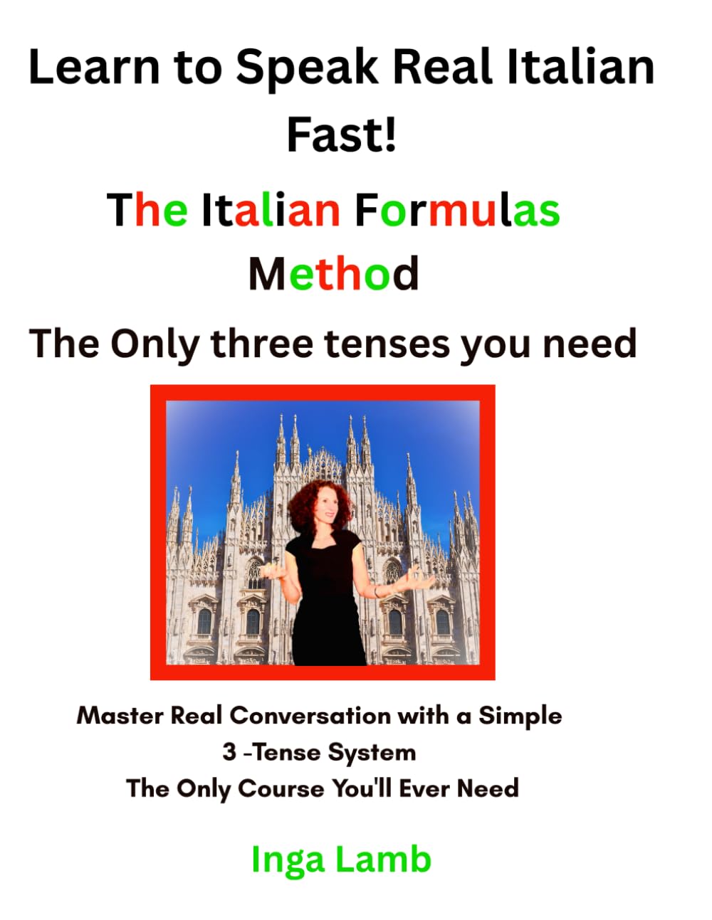 The Italian Formulas Method: Learn to Speak Real Italian Fast!