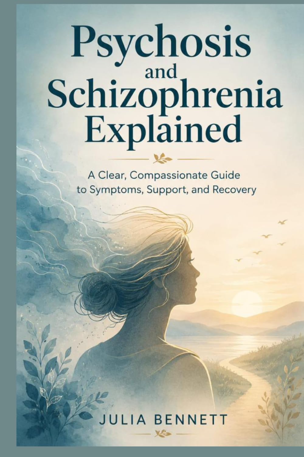 Psychosis and Schizophrenia Explained: A Clear, Compassionate Guide to Symptoms, Support, and Recovery
