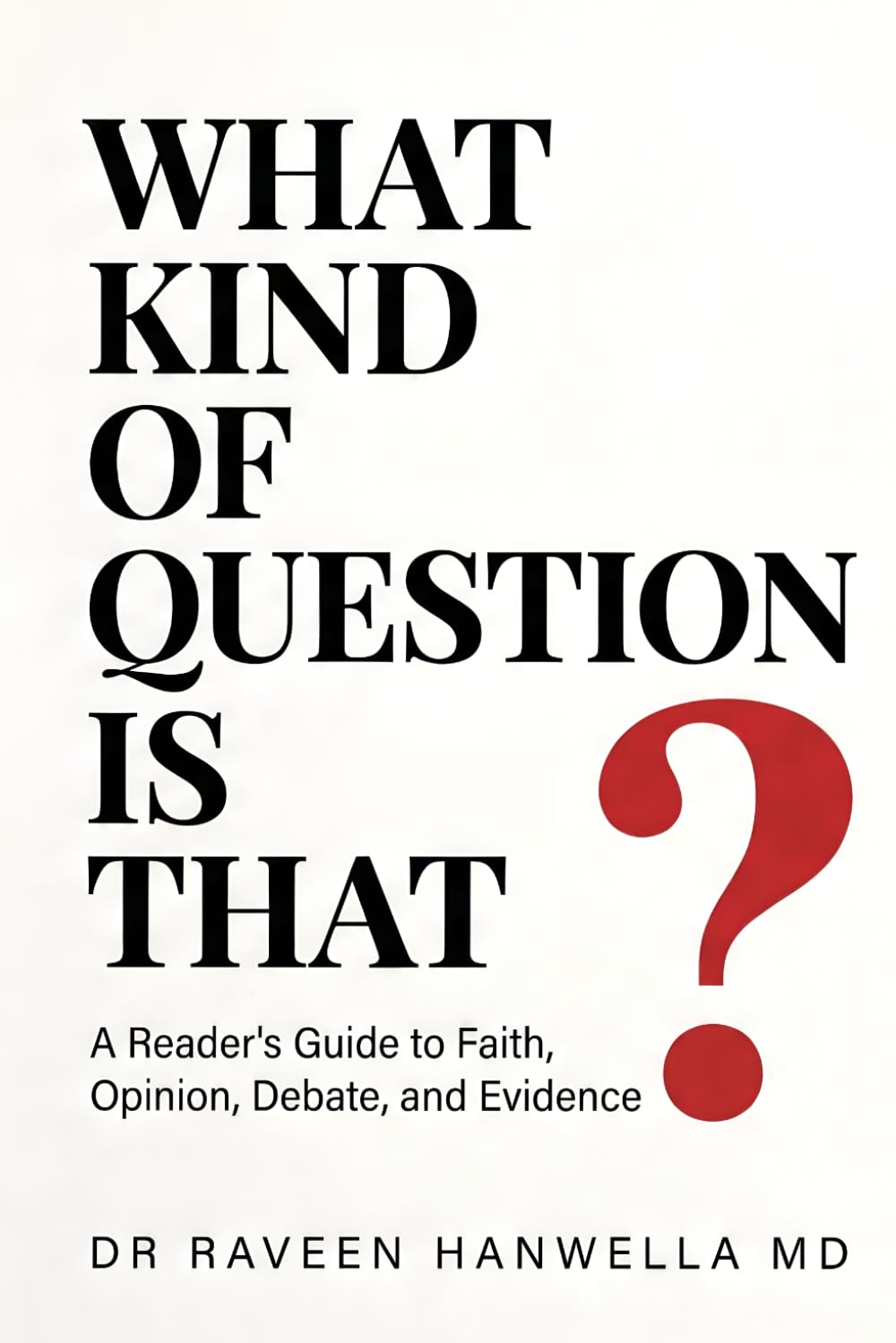 What Kind of Question Is That?: A Reader's Guide to Faith, Opinion, Debate, and Evidence