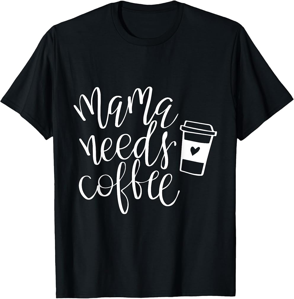MaMa Needs Coffee Caffeine Funny Saying Humor T-Shirt