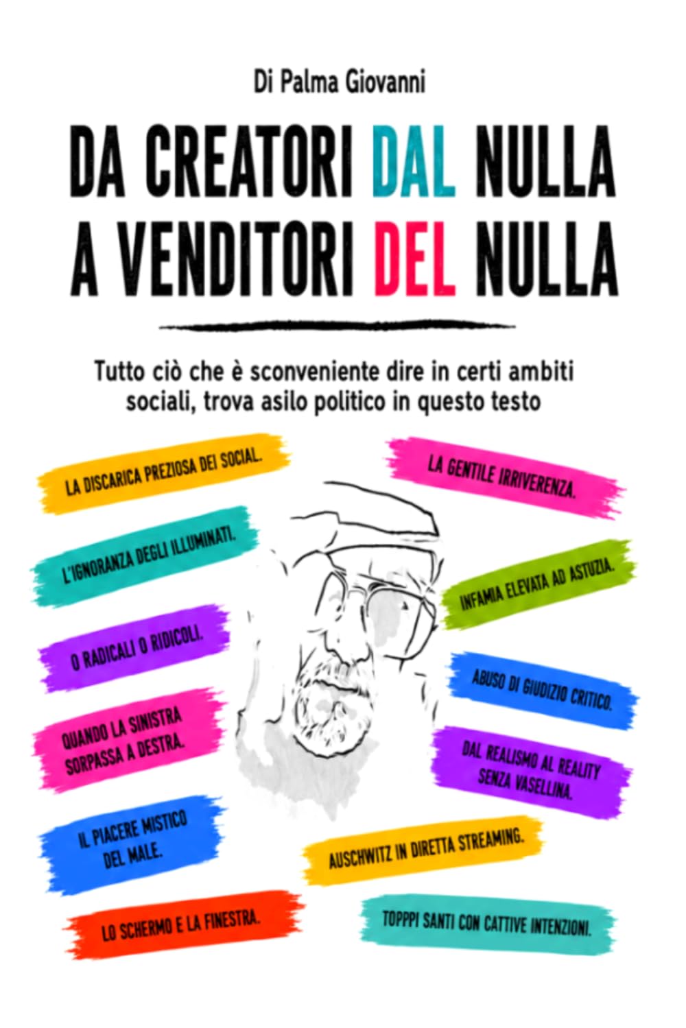 DA CREATORI DAL NULLA A VENDITORI DEL NULLA: Tutto ciò che è sconveniente dire in certi ambiti sociali, trova asilo politico in questo testo