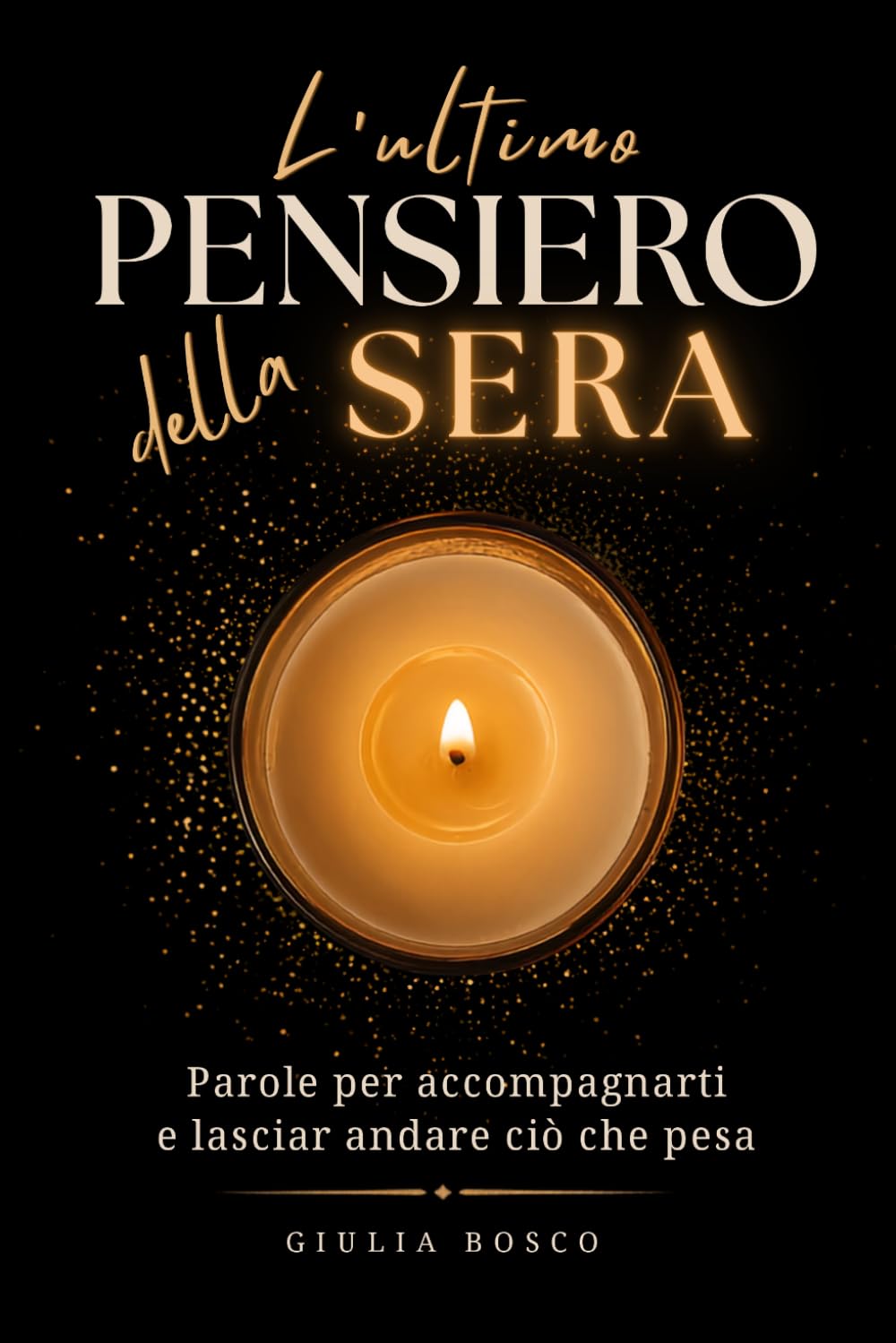 L'ultimo Pensiero della Sera: Parole per Accompagnarti nel Silenzio della Notte e Lasciar Andare ciò che Pesa