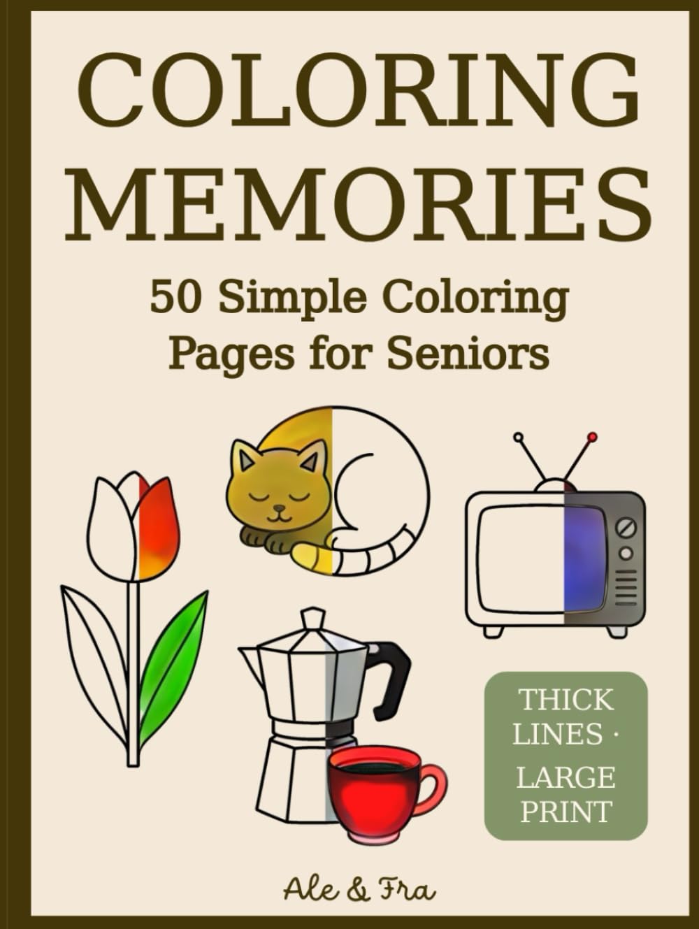 Coloring Memories - Easy Coloring Book for Seniors: 50 Simple Large-Print Designs with Animals, Flowers, Everyday Objects and Nostalgic Scenes, ... or Alzheimer’s Seeking Relaxing Activity