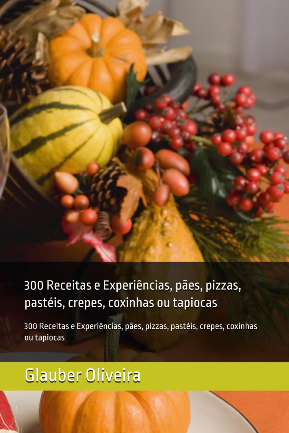 Gastronomia: 300 Receitas e Experiências, pães, pizzas, pastéis, crepes, coxinhas ou tapiocas