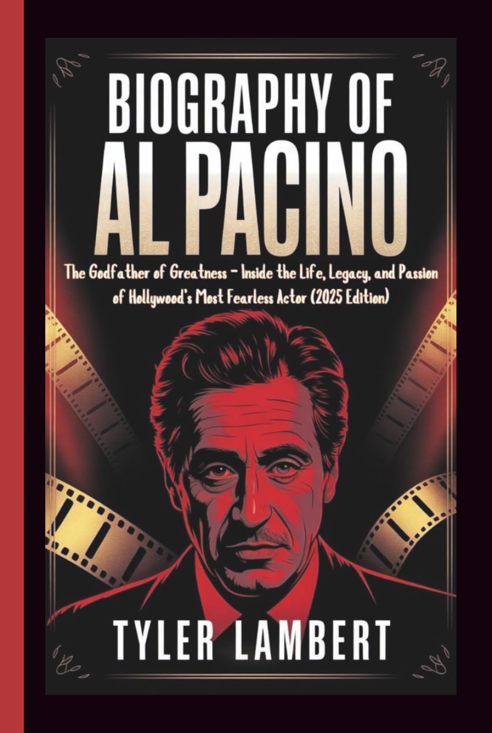 BIOGRAPHY OF AL PACINO: The Godfather of Greatness — Inside the Life, Legacy, and Passion of Hollywood’s Most Fearless Actor (2025 Edition)
