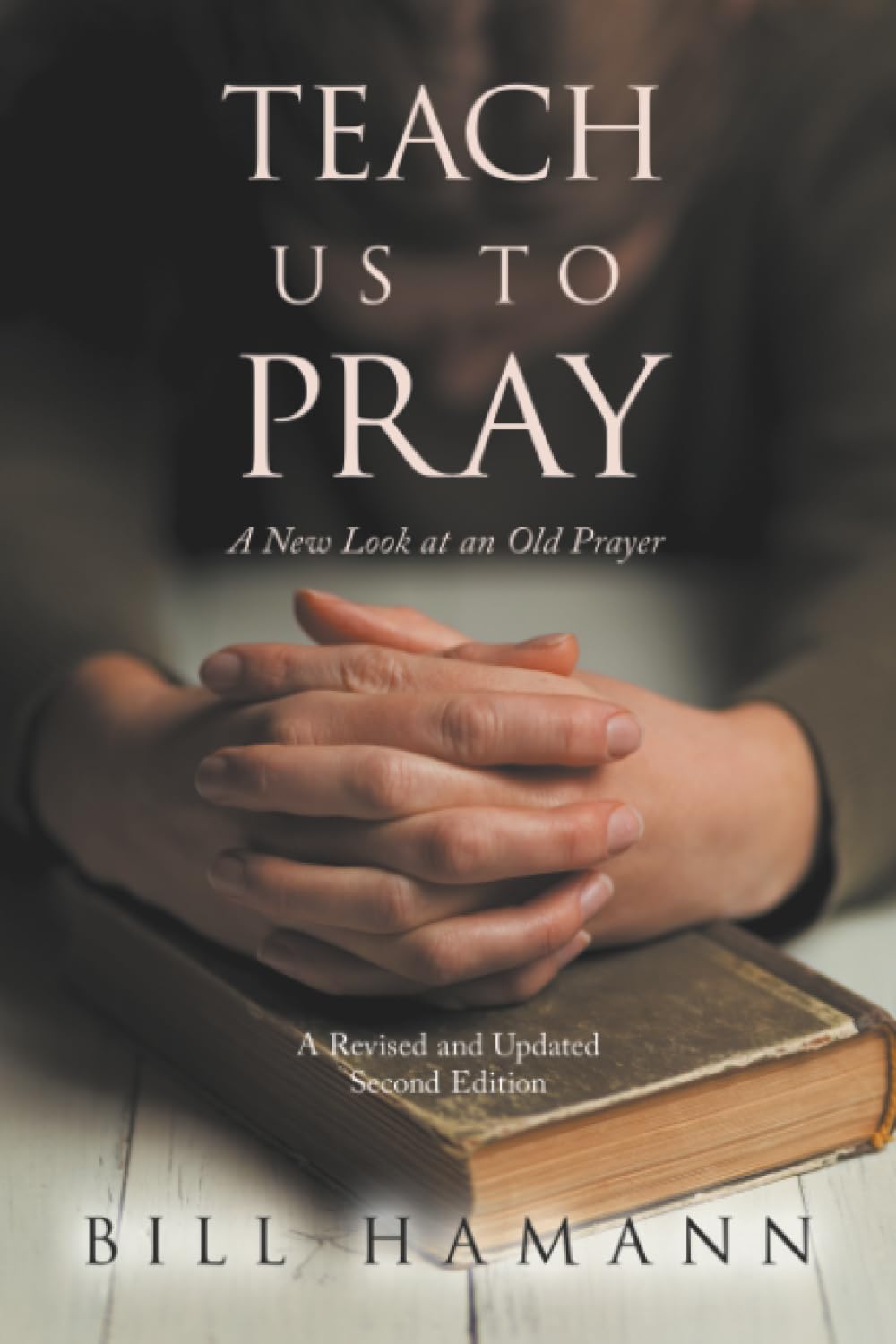TEACH US TO PRAY: A New Look at an Old Prayer