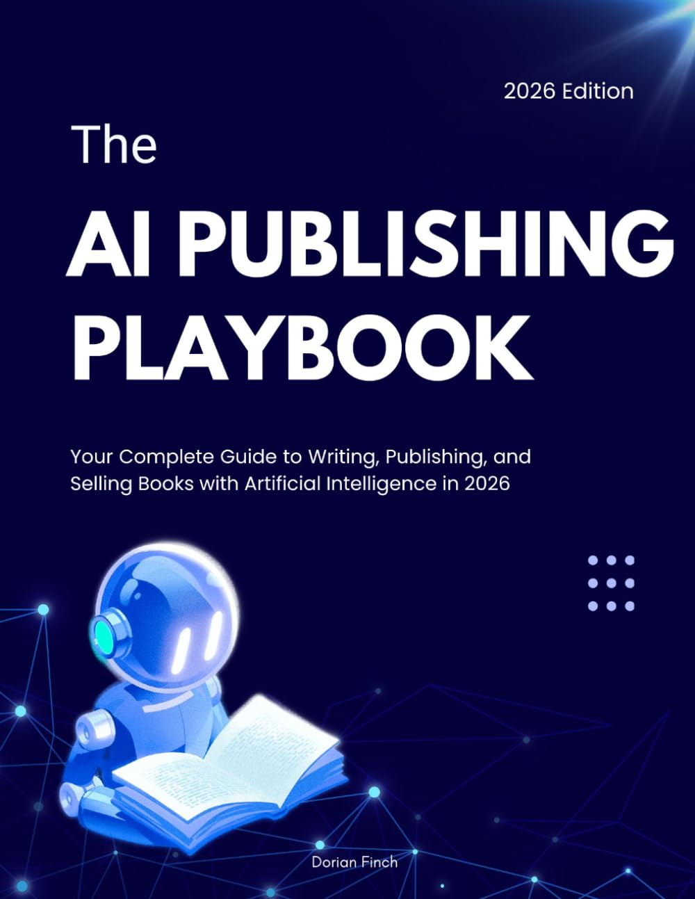 The AI Publishing Playbook: Your Complete Guide to Writing, Publishing, and Selling Books with Artificial Intelligence in 2026