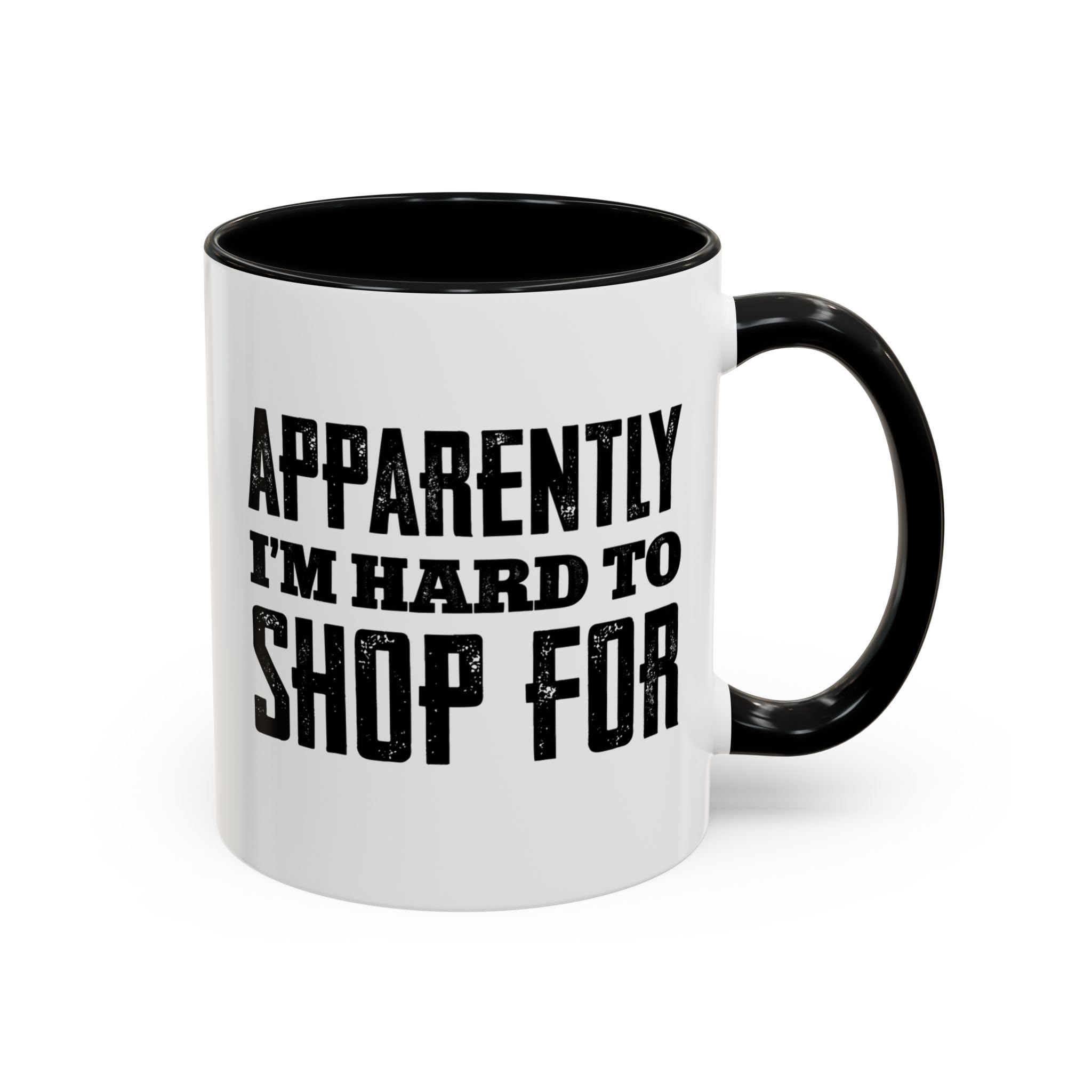 Apparently I'm Hard To Shop For Mug - Funny Gifts For Hard To Shop For Men - Funny Coffee Mug For Dads, Husbands, Fathers