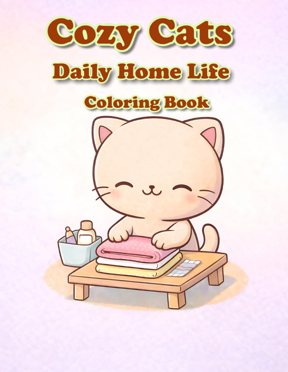 Cozy Cats Daily Home Life Coloring Book for Relaxation Cute Kawaii Cat Daily Home Life Coloring Pages for Stress Relief: 40 Adorable Cozy Cat Coloring ... for Relaxation, Calm, and Mindful Coloring