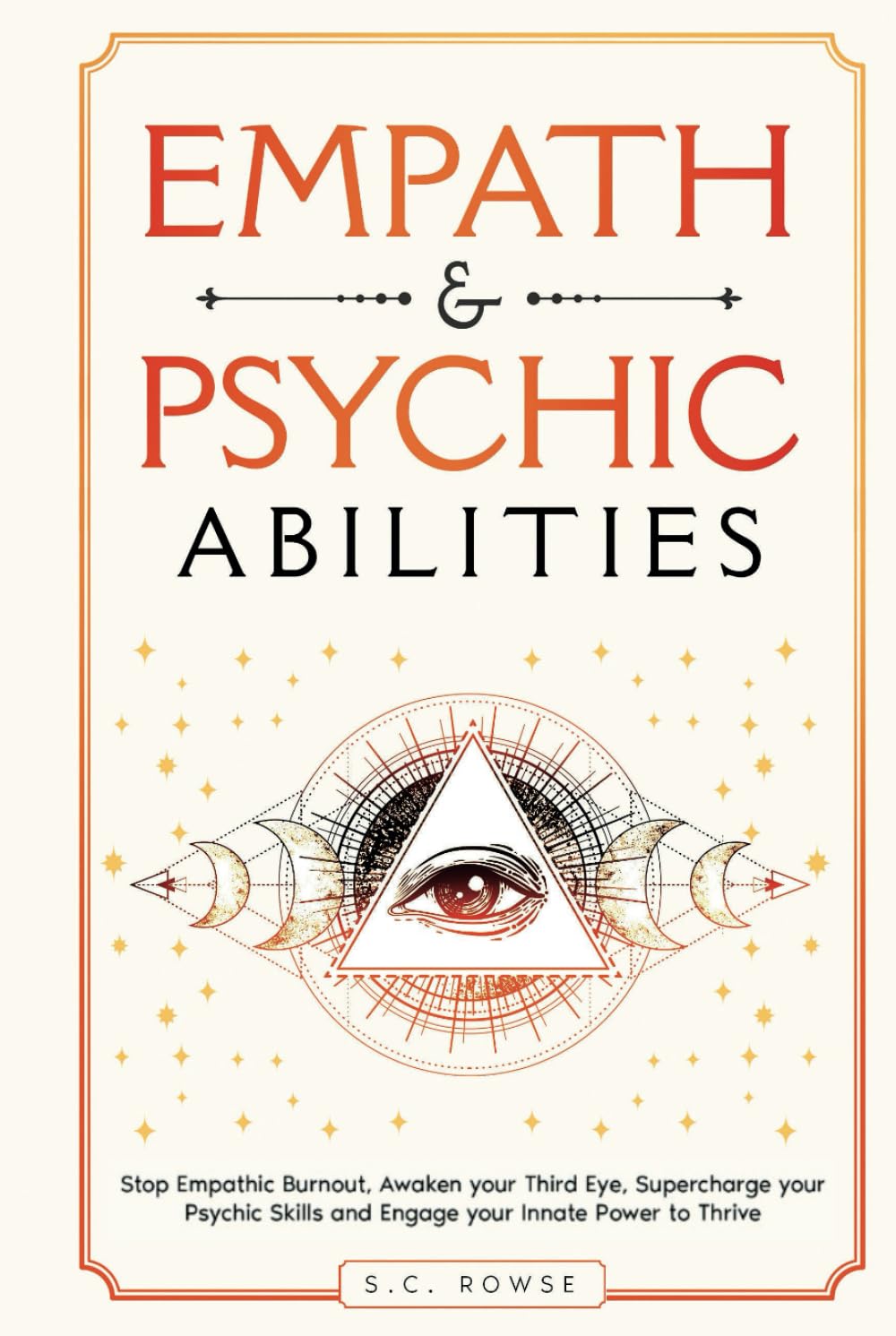 Empath & Psychic Abilities: Stop Empathic Burnout, Awaken Your Third Eye, Supercharge Your Psychic Skills, and Engage Your Innate Power to Thrive (The Rising Empaths)