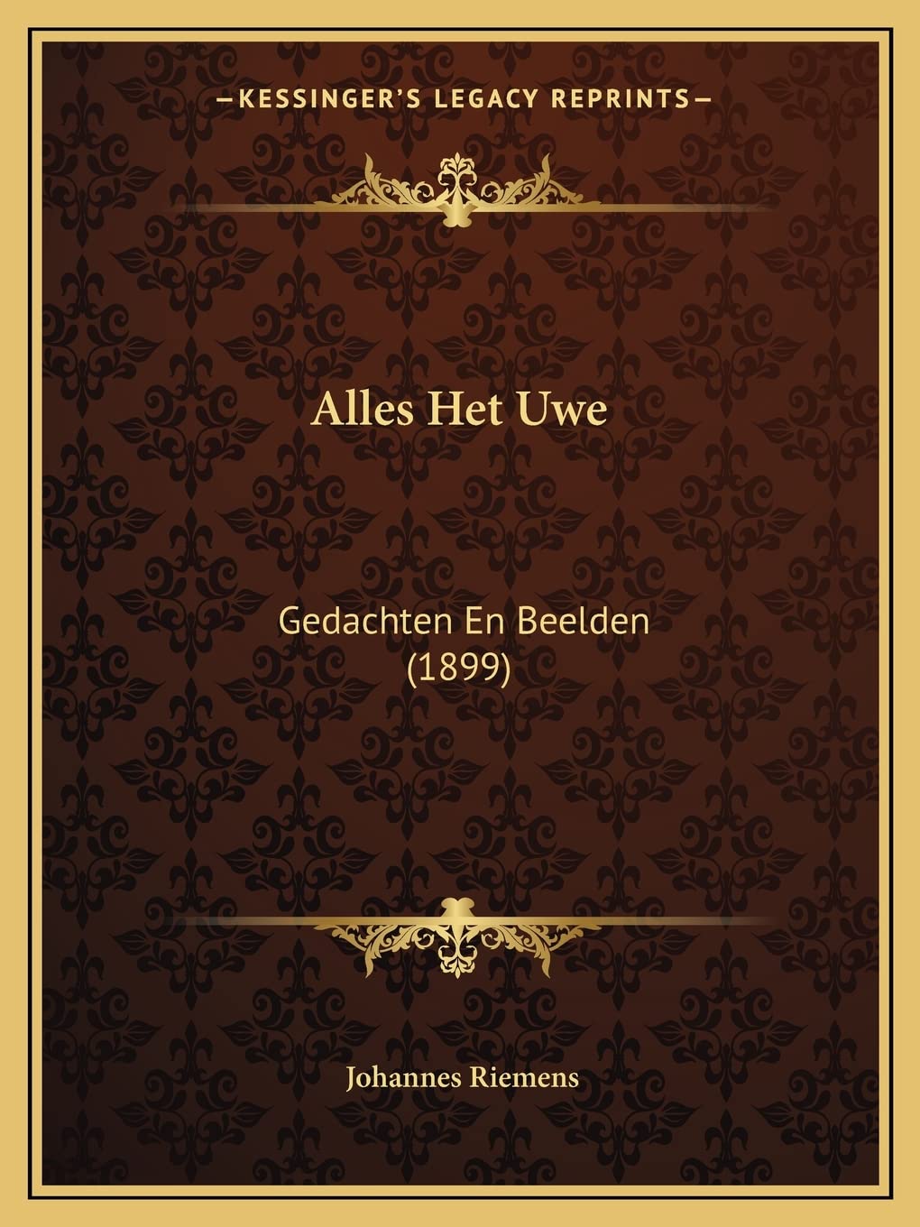 Alles Het Uwe: Gedachten En Beelden (1899)