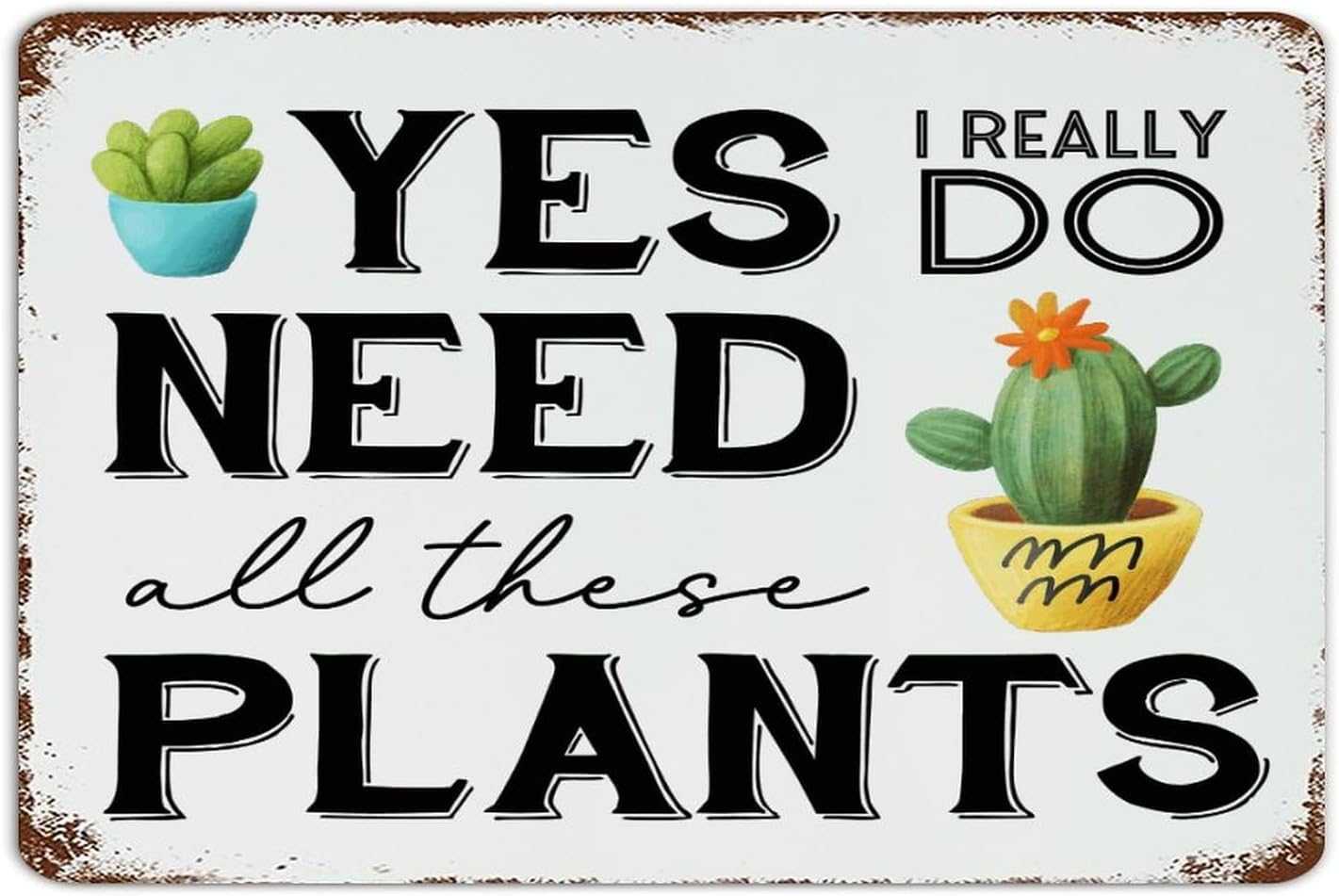 SMAZDFXX Funny Garden Signs Yes I Really Do Need All These Plants Vintage Metal Tin Sign Plant Poster Gardening Signs Farmhouse Garden Plant Signs Succulent Floral Wall Decor 8"x12"
