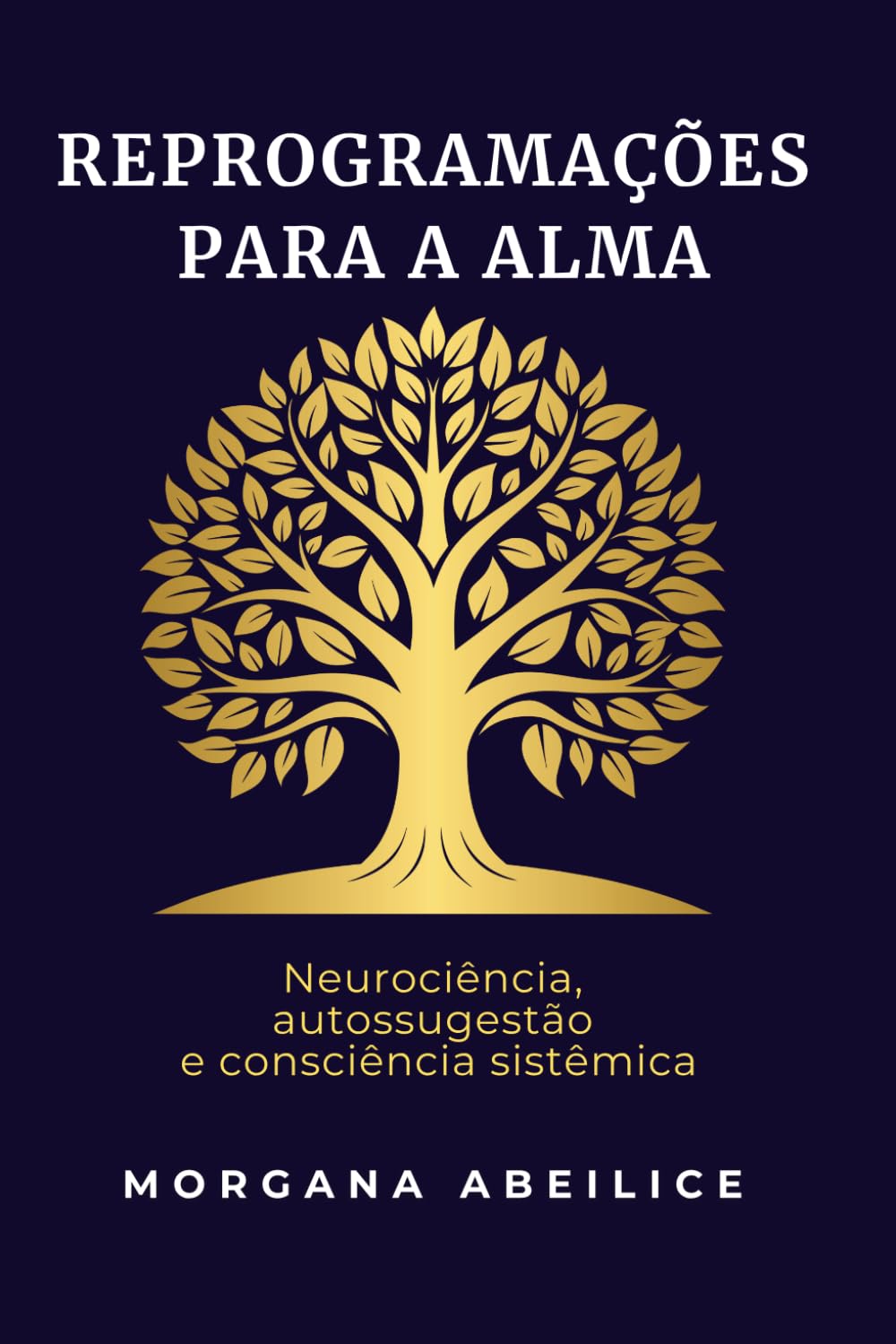 REPROGRAMAÇÕES PARA A ALMA: Neurociência, autossugestão e consciência sistêmica