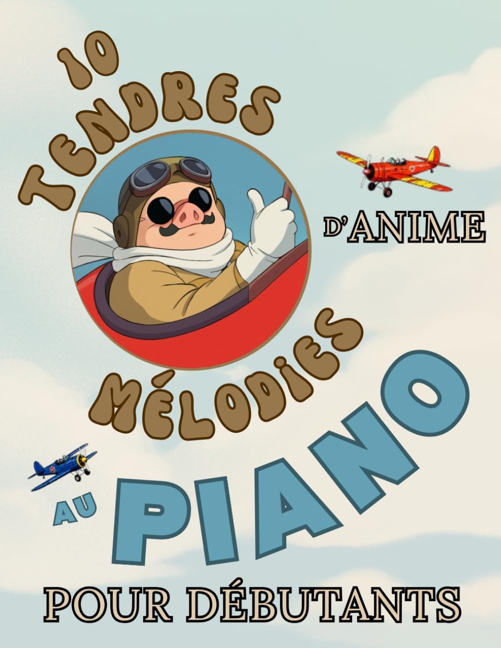 10 Tendres Mélodies d'Anime au Piano pour Débutants: Format Grandes Notes avec Lettres et Doigtés