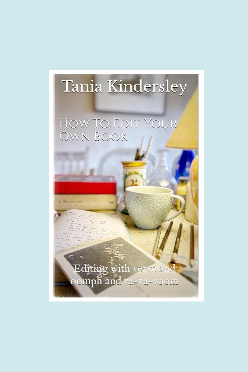 How To Edit Your Own Book: Editing with verve and oomph and va-va-voom