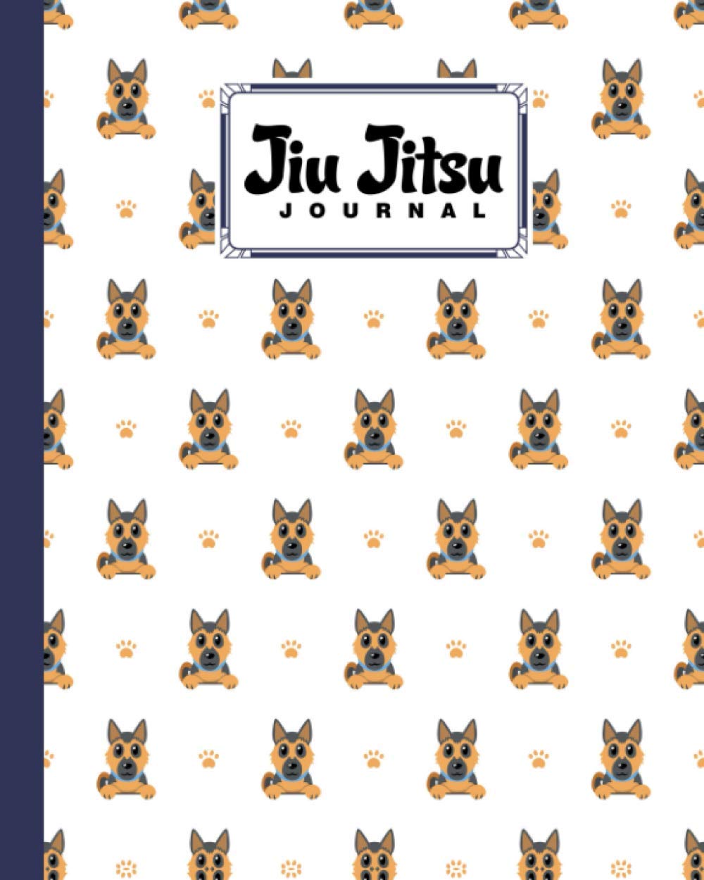 Jiu Jitsu Journal: Jiu Jitsu Training Journal to making you a better BJJ practitioner With shepherd dog Cover | 120 Pages, Size 8" x 10" by Hyrum Suarez