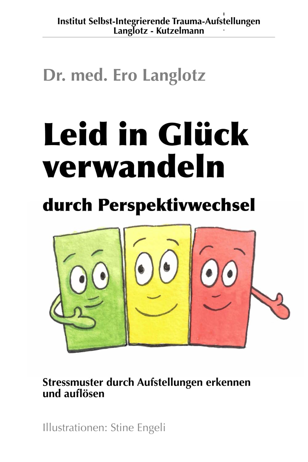Leid in Glück verwandeln – durch Perspektivwechsel: Stressmuster durch Aufstellungen erkennen und auflösen