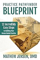 Vista 1 de Practice Pathfinder Blueprint 12 Incredibly Easy Steps to Building Your Dream Dental Practice