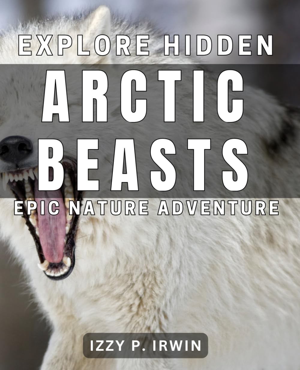 Explore Hidden Arctic Beasts - Epic Nature Adventure: Uncover Mysterious Creatures of the Arctic - Thrilling Outdoor Expedition