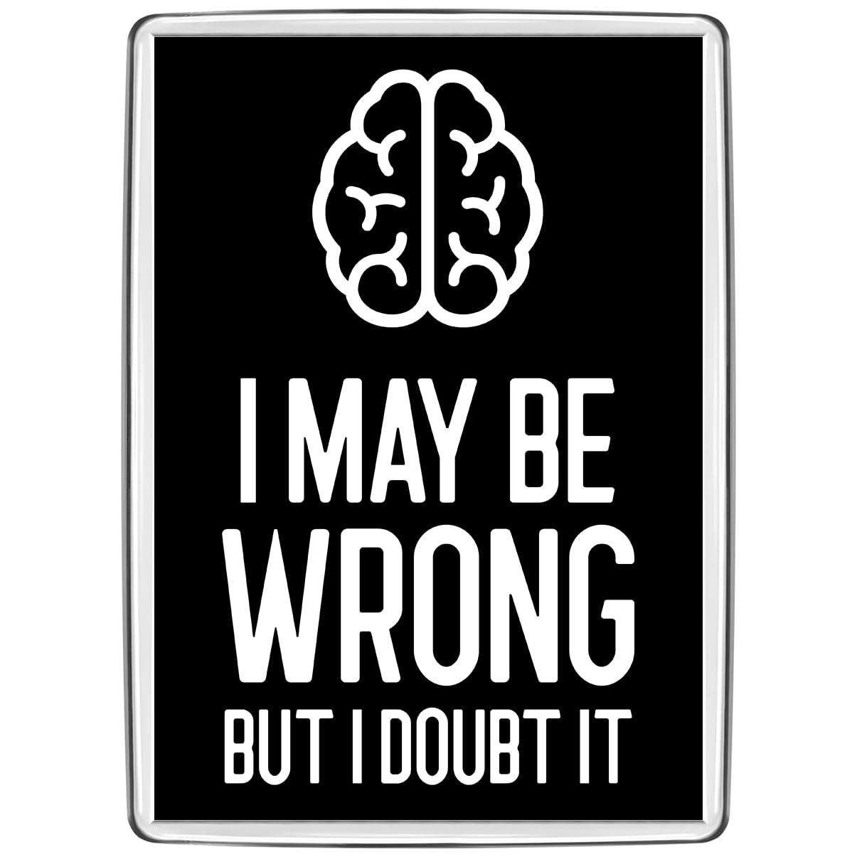 Pixly® I May Be Wrong Fridge Magnet Large Jumbo Size Funny Joke Keepsake Novelty Refrigerator Magnets Gift
