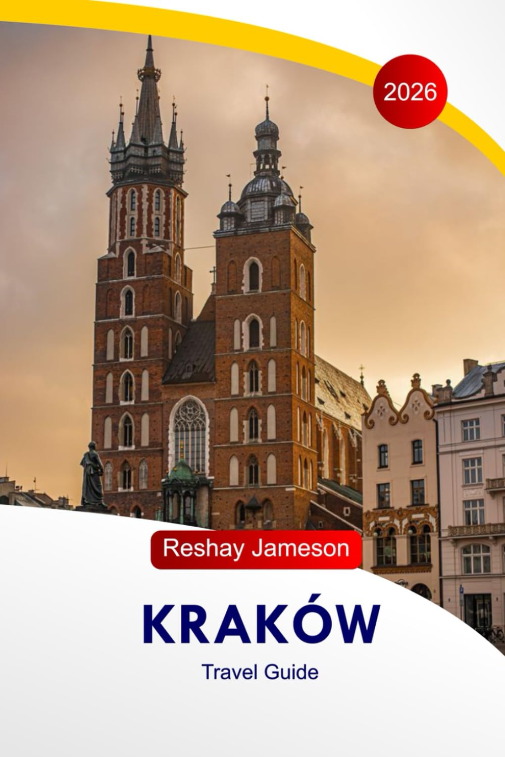 Krakow Travel Guide 2026: The Complete Essential Guide to Poland’s Capital, Itineraries, Cuisines, Landmarks, Activities, and Local Tips for Unforgettable Experiences