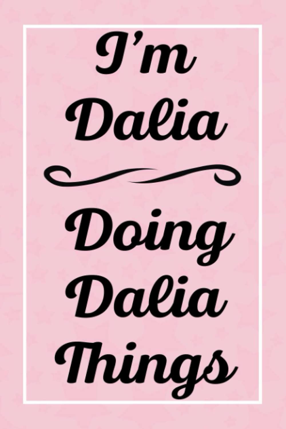 I'm Dalia Doing Dalia Things: Perfect for Sketching Drawing Noting and Writing, 120 Pages, 6x9