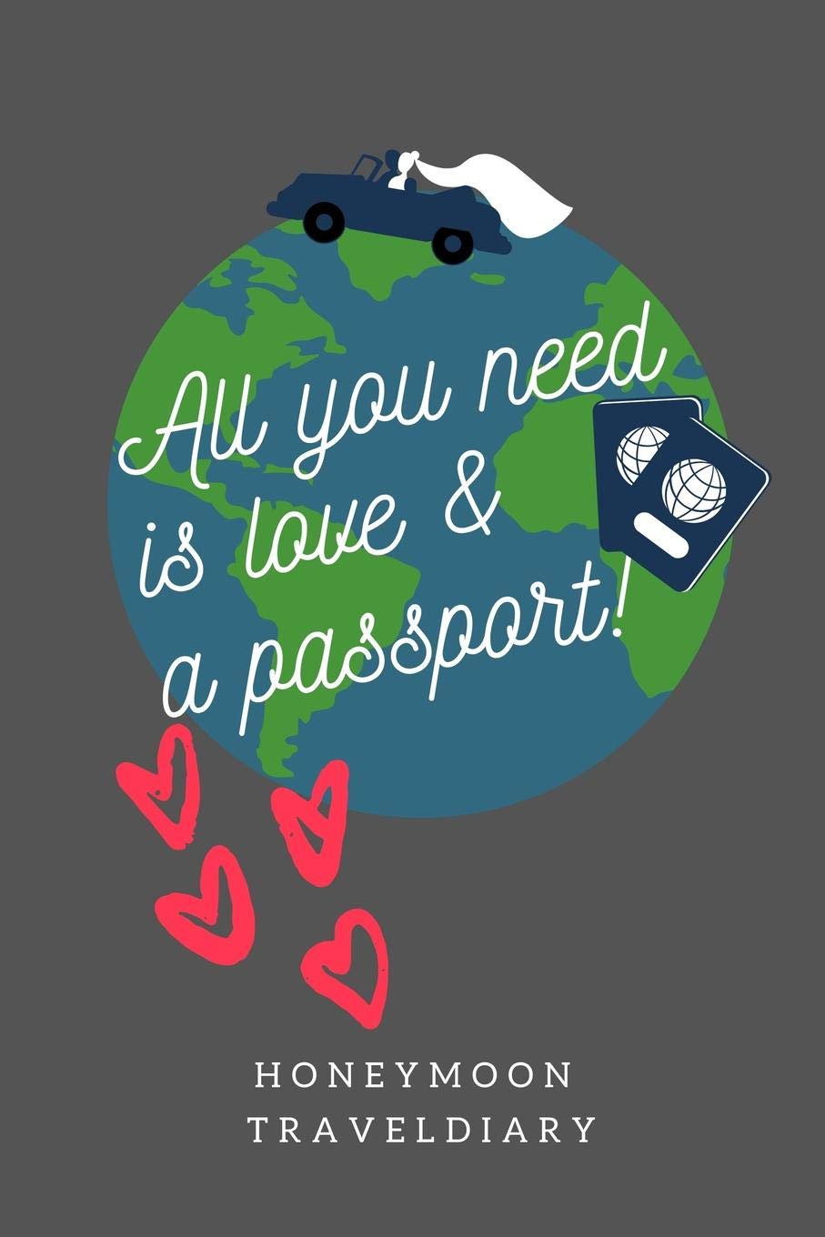 ALL YOU NEED IS LOVE & A PASSPORT! HONEYMOON TRAVELDIARY: A5 notebook blank | unique wedding gift for bride or groom | honeymoon journal | engagement present | planner | bridal shower giftidea