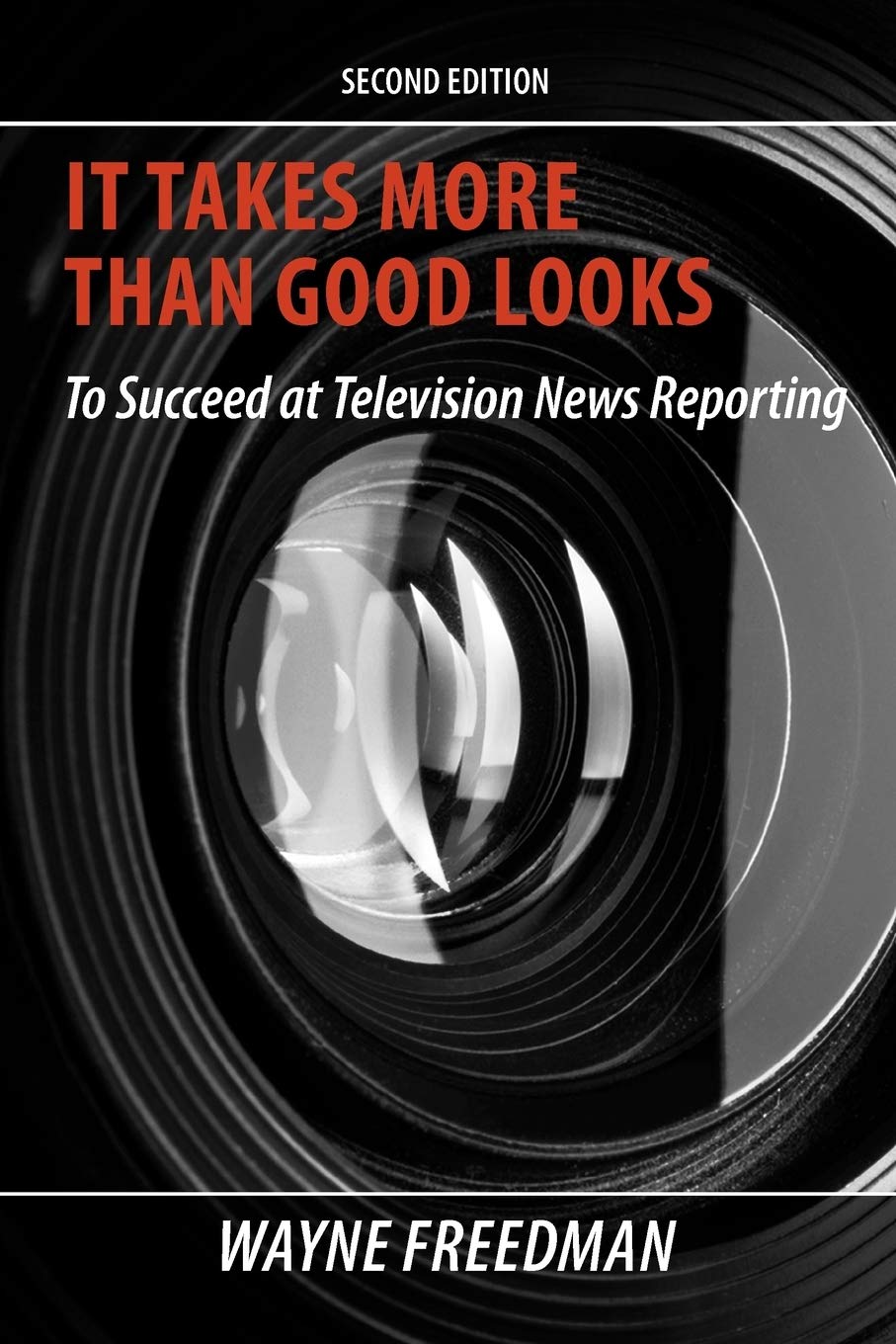 It Takes More Than Good Looks to Succeed at Television News Reporting, 2nd Edition