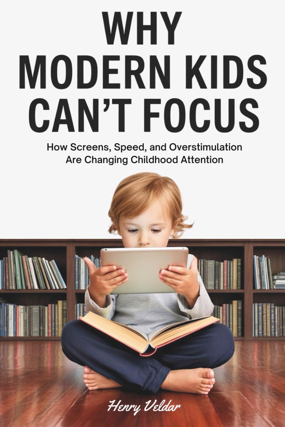 Why Modern Kids Can’t Focus: How Screens, Speed, and Overstimulation Are Changing Childhood Attention
