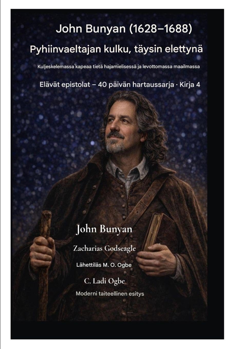 John Bunyan (1628-1688) Pyhiinvaeltajan kulku, täysin elettynä: Kuljeskella kapeaa tietä hajamielisessä ja levottomassa maailmassa: 4 (Elävät Kirjeet - 40 Päivän Hartaussarja Kirja 4)