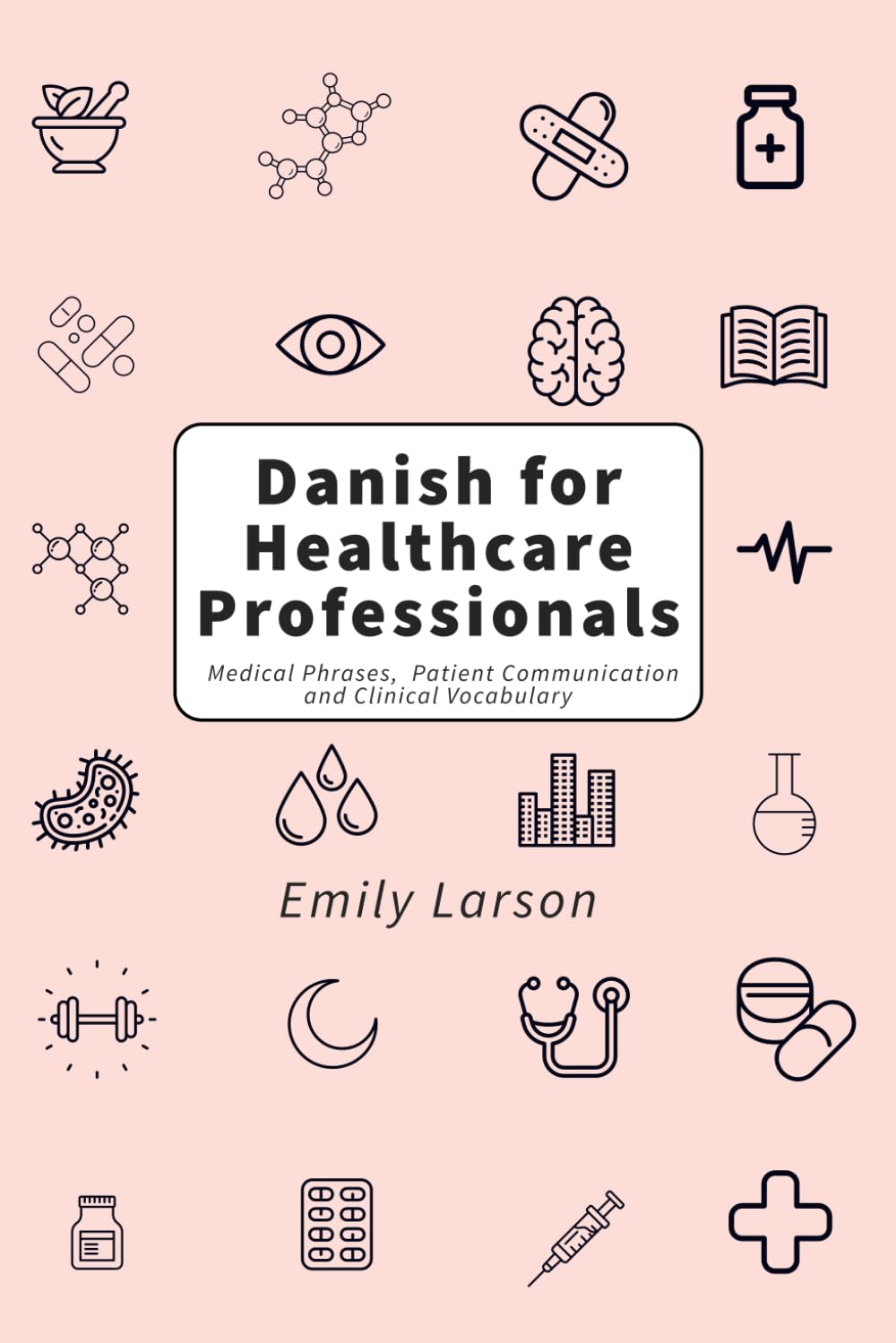 Danish for Healthcare Professionals: Medical Phrases, Patient Communication and Clinical Vocabulary