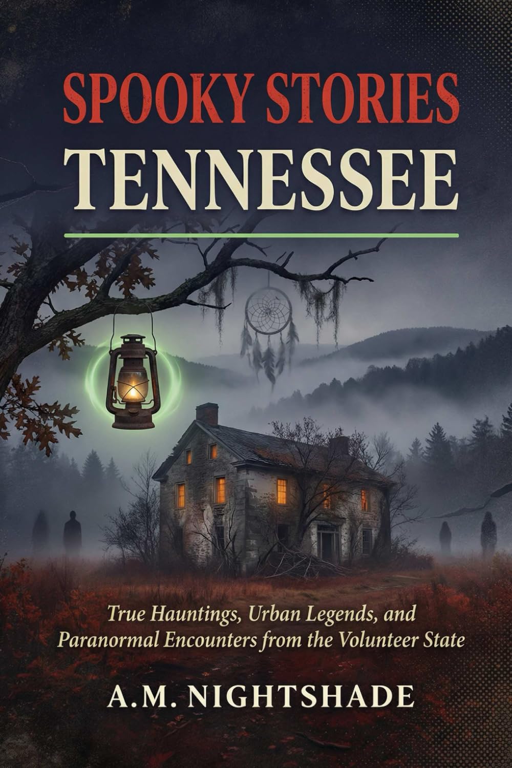 Tennessee: True Hauntings, Urban Legends, and Paranormal Encounters from the Volunteer State (Spooky Stories: America's Haunted States)