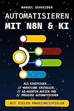 Automatisieren mit n8n & KI: Als Einsteiger Workflows erstellen, AI-Agenten nutzen und Prozesse automatisieren.