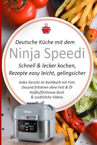 Deutsche Küche mit dem Ninja Speedi Schnell &amp; lecker kochen, Rezepte easy leicht, gelingsicher: Jedes Gericht im Kochbuch mit Foto. Gesund frittieren ... Kochbücher und Anleitungen, Band 3)