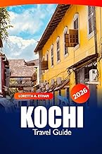 Kochi Travel Guide 2026: Explore Southern India Attractions, Hidden Gems, Local Cuisine, Culture and Adventure