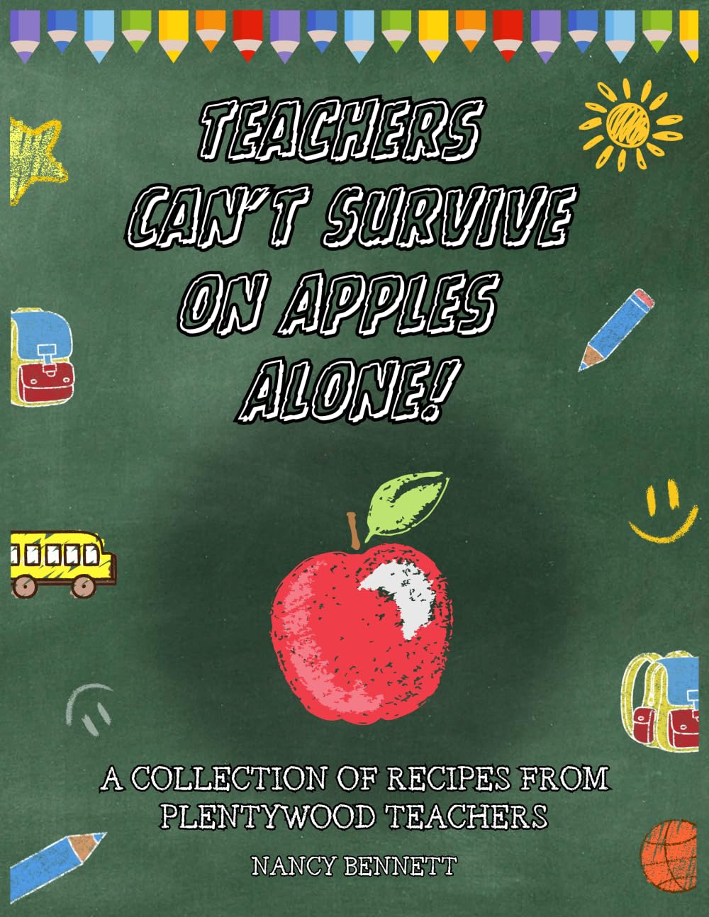 Teachers Can’t Survive on Apples Alone!: A Collection of Plentywood Staff Recipes