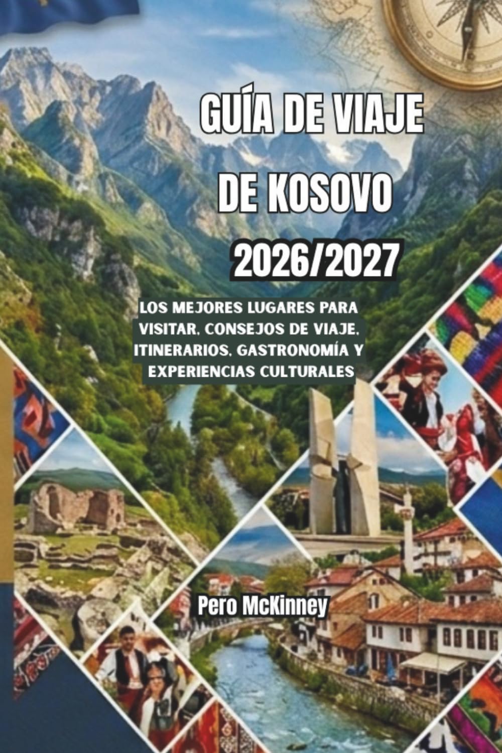Guía de viajes de Kosovo 2026/2027: Los mejores lugares para visitar, consejos de viaje, itinerarios, gastronomía y experiencias culturales