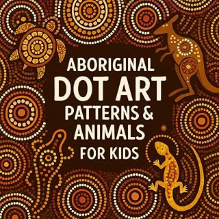 Aboriginal Dot Art Patterns & Animals for Kids (THE AUSTRALIAN KIDS COLORING SERIES)
