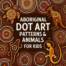 Aboriginal Dot Art Patterns & Animals for Kids (THE AUSTRALIAN KIDS COLORING SERIES)