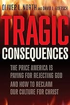 Tragic Consequences: The Price America is Paying for Rejecting God and How to Reclaim Our Culture for Christ