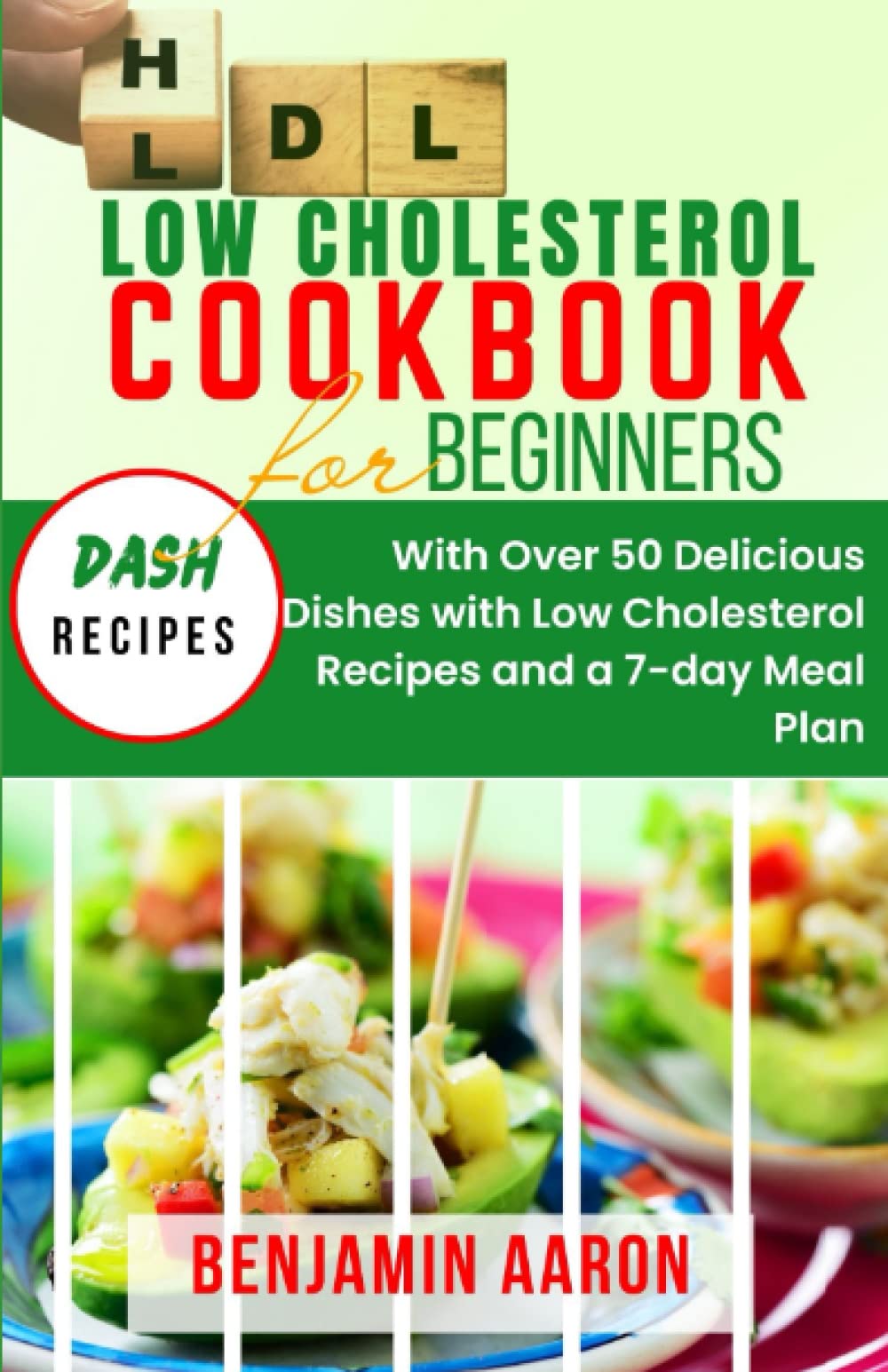 LOW CHOLESTEROL COOKBOOK FOR BEGINNERS: Create Delicious Meals with Healthy Low Cholesterol Recipes