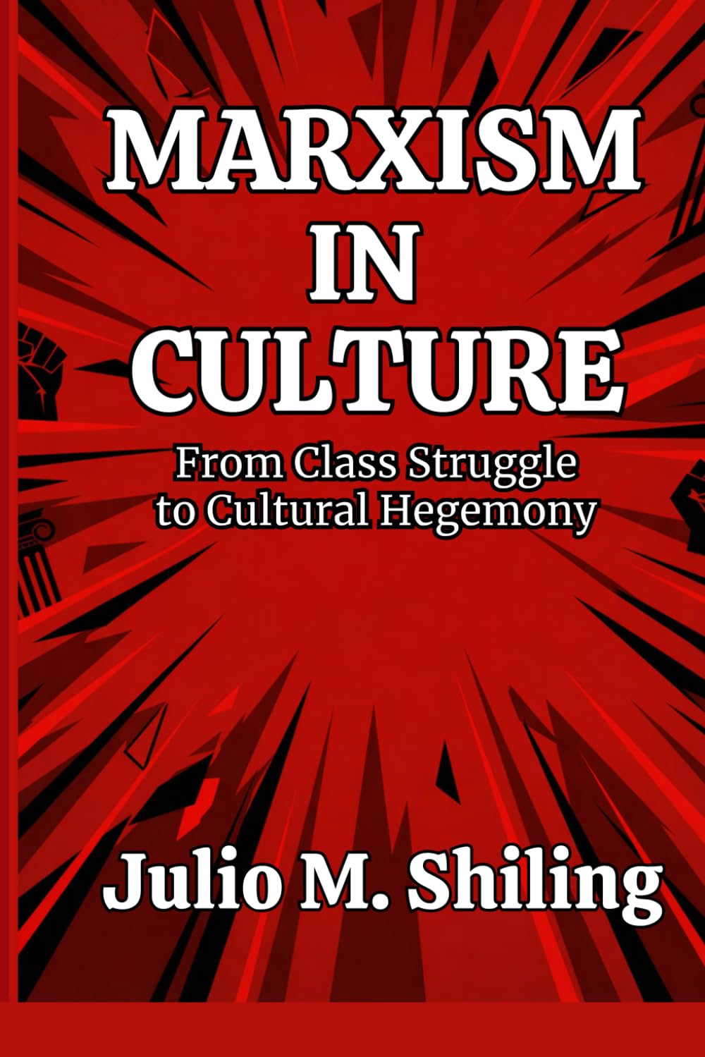 MARXISM IN CULTURE: From Class Struggle to Cultural Hegemony