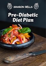 The Pre-Diabetic Diet Plan: A 4-Week Meal Strategy to Balance Blood Sugar, Boost Energy, and Prevent Diabetes Naturally